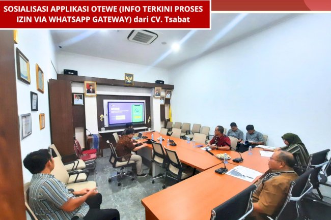 Sosialisasi Applikasi OTEWE (INFO TERKINI PROSES IZIN VIA WHAT S APP) dari CV. TSABAT bersama OPD teknis terkait.