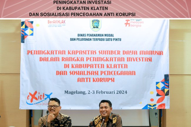 PENINGKATAN KAPASITAS SUMBER DAYA MANUSIA DALAM RANGKA PENINGKATAN INVESTASI DI KABUPATEN KLATEN DAN SOSIALISASI PENCEGAHAN ANTI KORUPSI