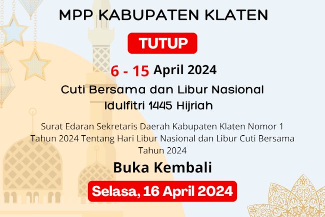 Sehubungan dengan adanya Cuti Bersama dan Libur Nasional Idulfitri 1445 Hijriah, MPP Kabupaten Klaten tutup pada tanggal 6 - 15 April 2024. dan akan di buka Kembali Pada Hari Selasa 16 April 2024.